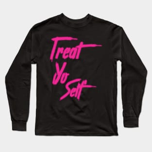 Treat Yo Self Long Sleeve T-Shirt